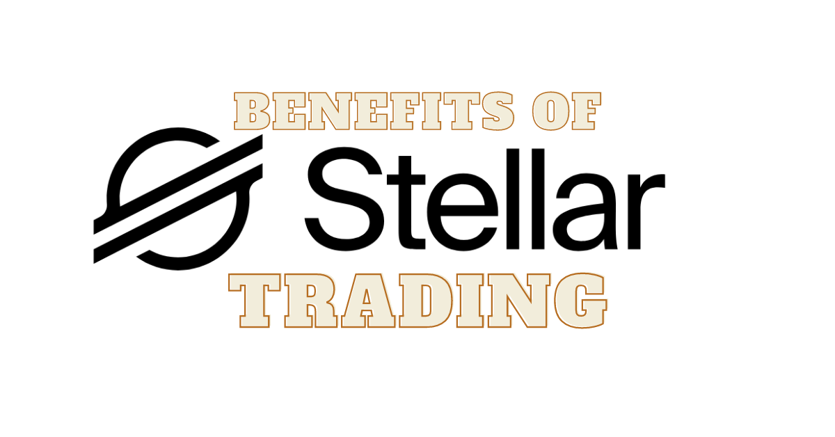 The Benefits of Stellar (XLM) – Trading Guide 2021