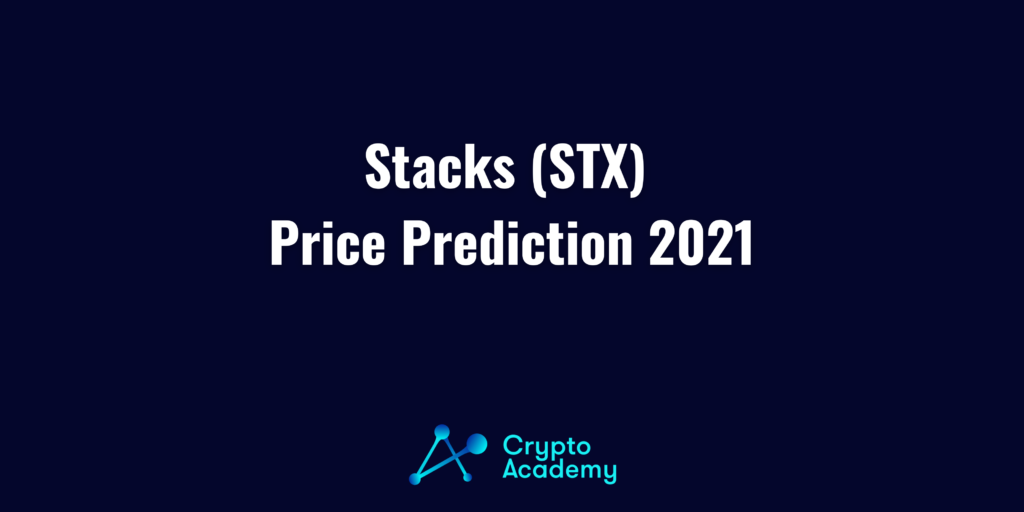 Stacks (STX) Price Prediction 2021 and Beyond - Is STX a Good Investment?