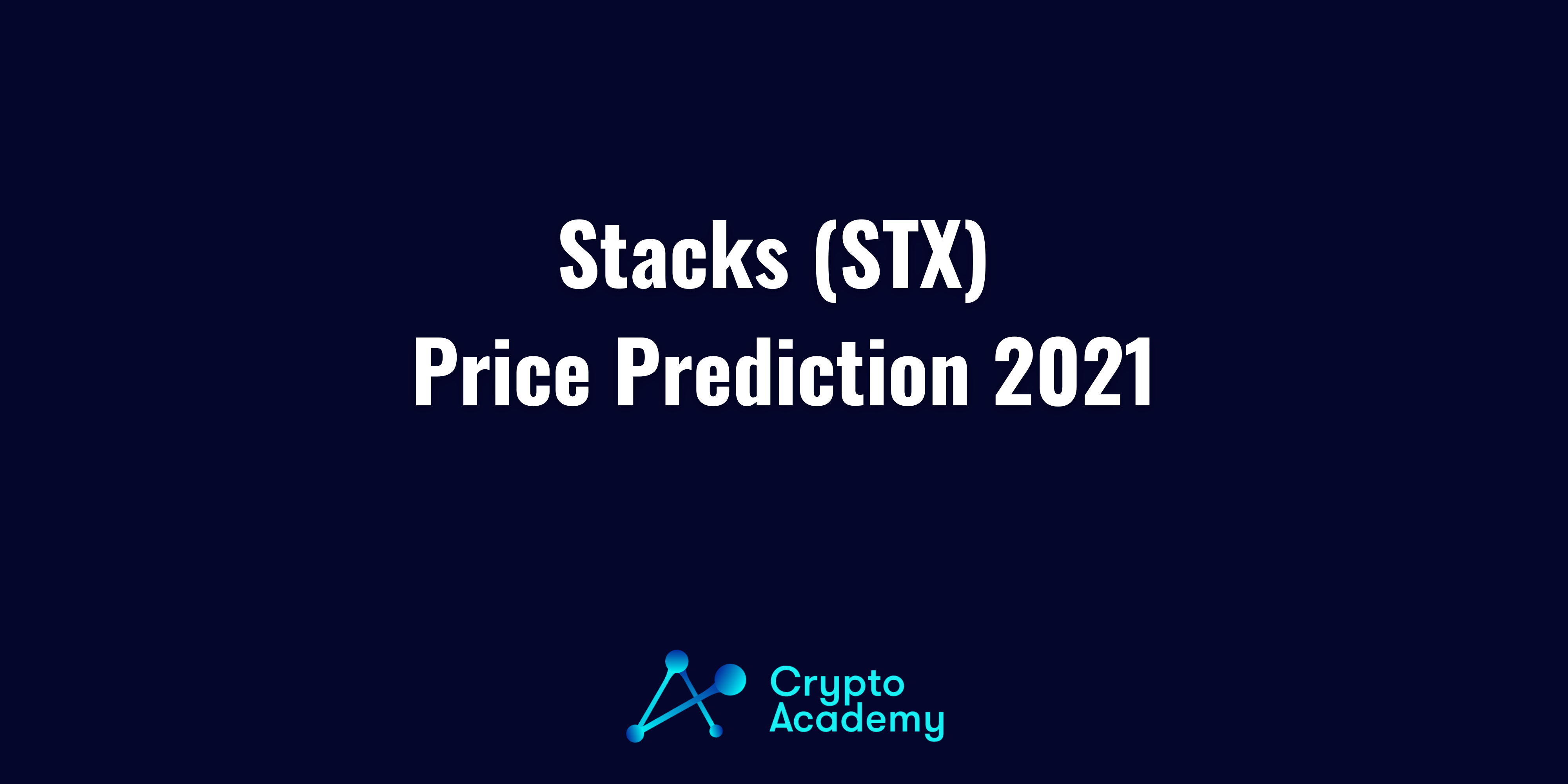 Stacks (STX) Price Prediction 2021 and Beyond – Is STX a Good Investment?