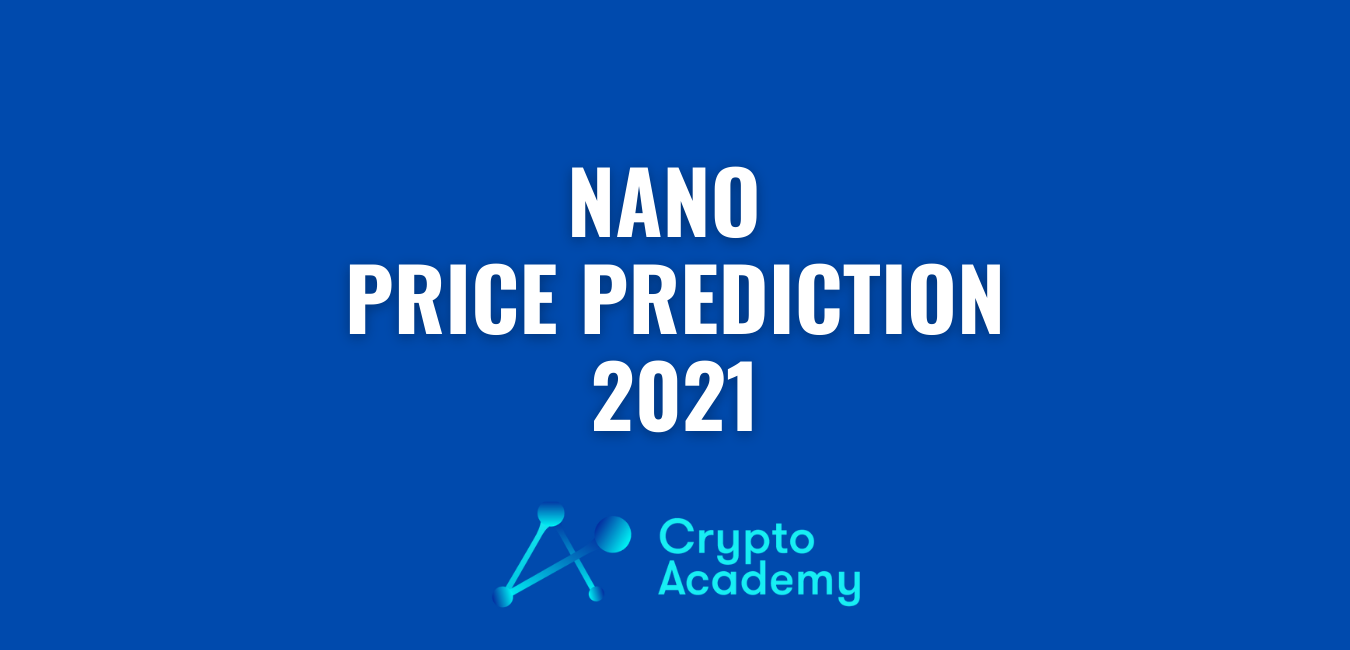 Nano (NANO) Price Prediction 2021 and Beyond – Is NANO a Good Investment?