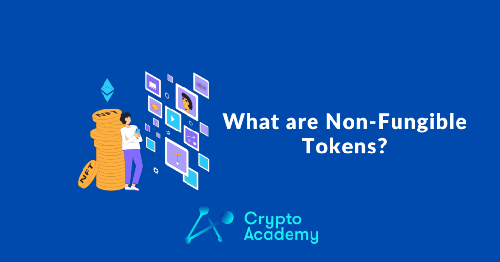 What are Non-Fungible Tokens? – A Definitive Guide to NFTs