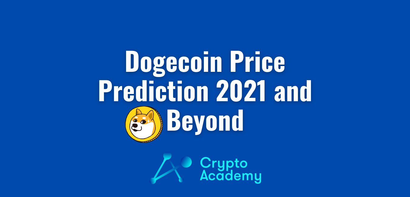 Dogecoin Price Prediction 2021 and Beyond – Is DOGE a Good Investment?
