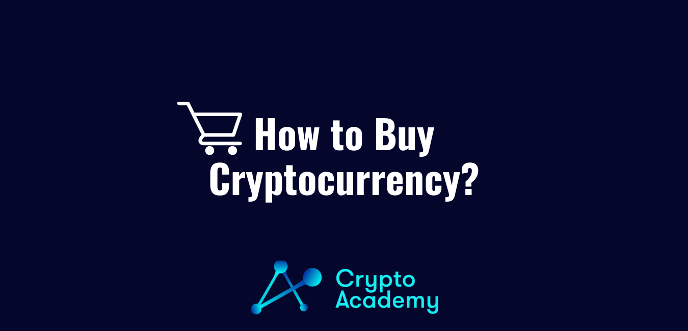 How To Buy Cryptocurrency? – A Step-By-Step Guide