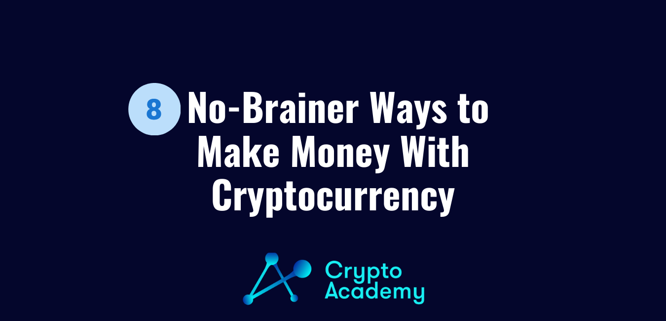 8 No-Brainer Ways to Make Money With Cryptocurrency