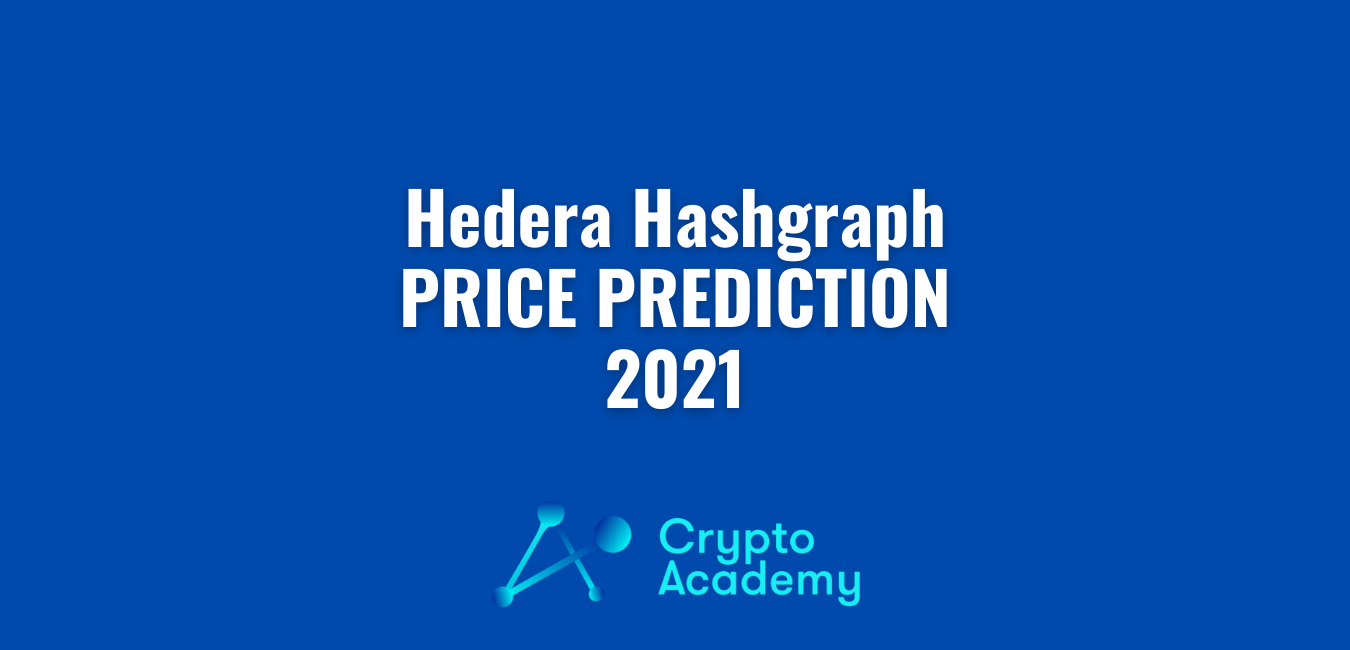Hedera Hashgraph Price Prediction 2021 and Beyond - Is HBAR a Good Investment?