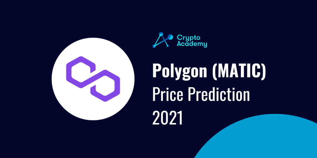 Polygon (MATIC) Price Prediction 2021 and Beyond - Will MATIC Reach $10 in 2021?
