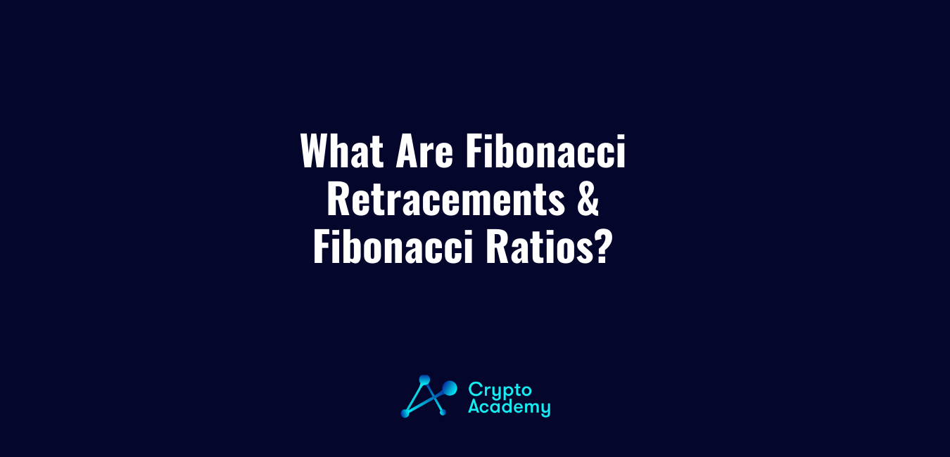 What Are Fibonacci Retracements & Fibonacci Ratios?