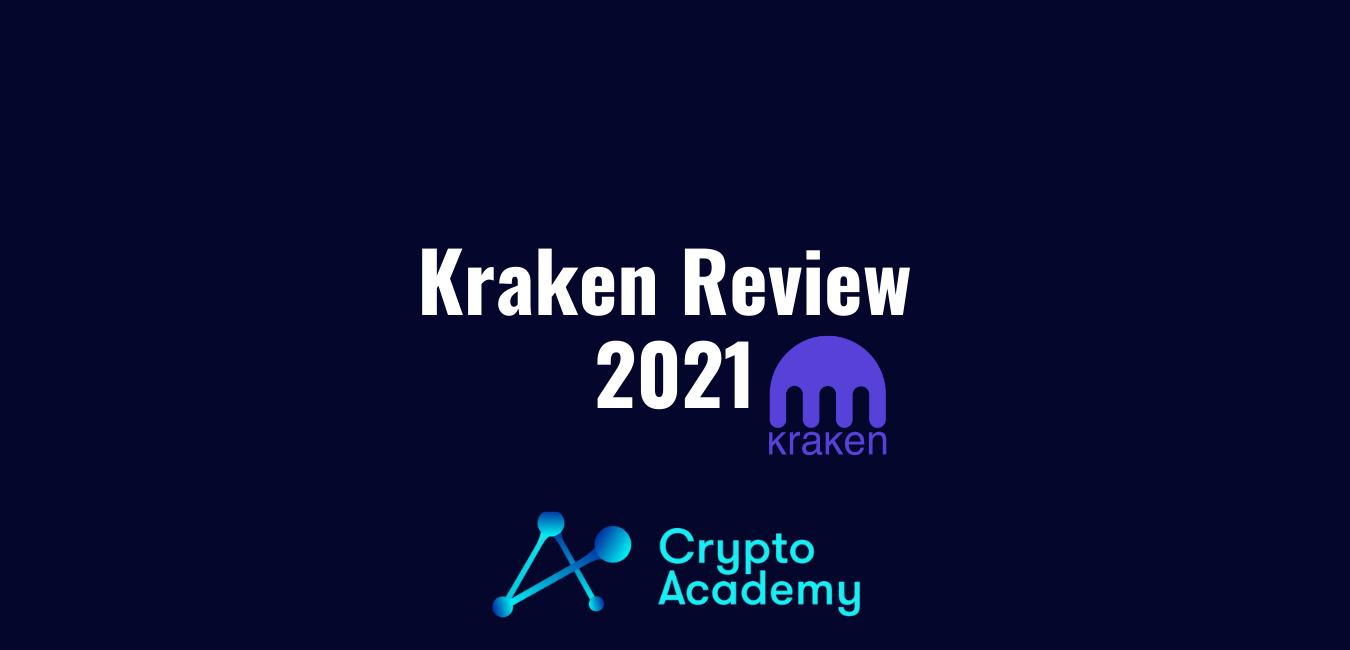 Kraken Review 2021 and A Definitive Guide to Using the Popular Crypto Exchange