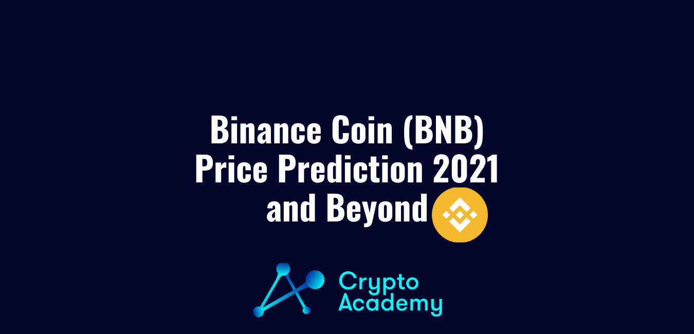Binance Coin Price Prediction 2021 and Beyond – Will the BNB Price Surge Upwards?