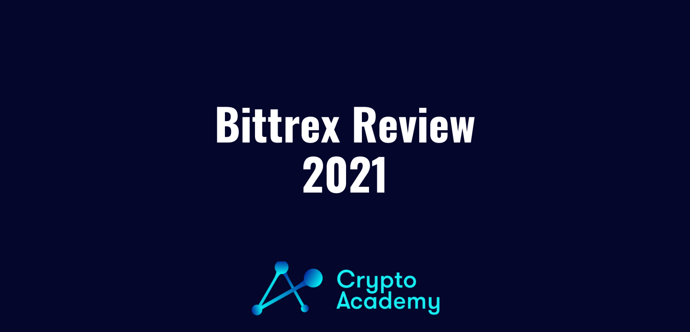 Bittrex Review 2021 and a Definitive Guide to Using the Popular Crypto Exchange