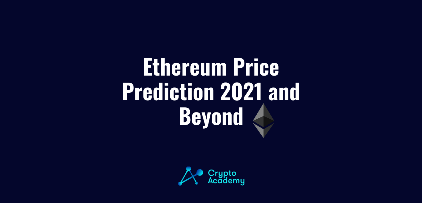 Ethereum Price Prediction 2021 and Beyond – Can ETH Reach $20,000 in 2021?