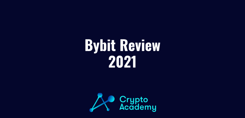 ByBit Review 2021 and A Definitive Guide to Using the Popular Crypto Exchange