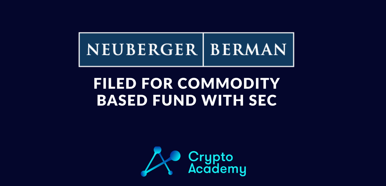 Neuberger Berman Filed for Commodity Focused Fund to Gain Exposure to Crypto