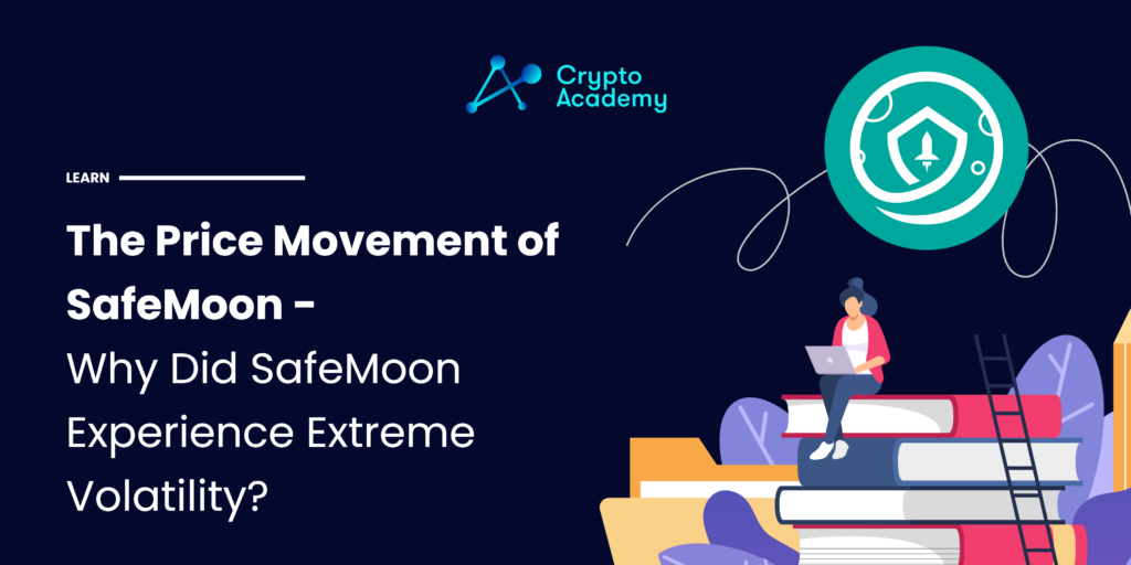 The Price Movement of SafeMoon - Why Did SafeMoon Experience Extreme Volatility?