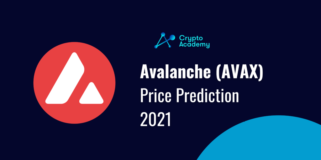 Avalanche (AVAX) Price Prediction 2021 and Beyond - Will It Grow Even More?