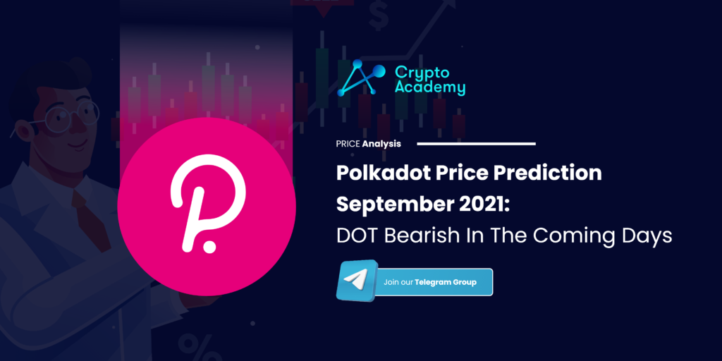 Polkadot Price Prediction September 2021: DOT Bearish In The Coming Days