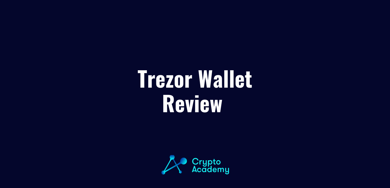 Trezor Wallet Review 2021 – What are the Pros and Cons of Trezor?