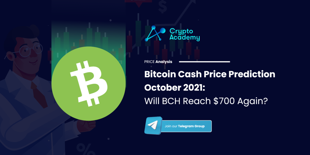 Bitcoin Cash Price Prediction October 2021: Will BCH Reach $700 Again?