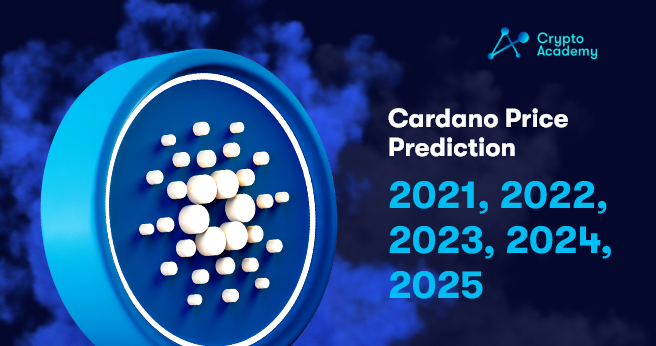 Cardano Price Prediction 2021, 2022, 2023, 2024, 2025