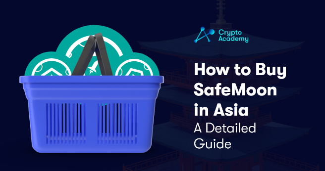 How to Buy SafeMoon in Asia – A Detailed Guide