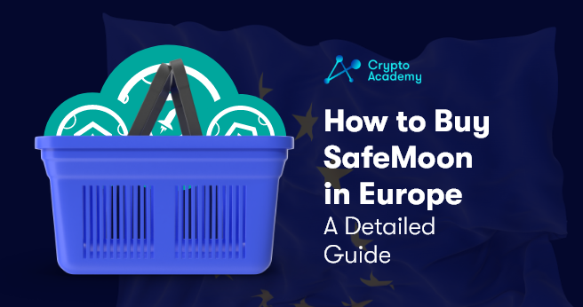 How to Buy SafeMoon in Europe - A Detailed Guide
