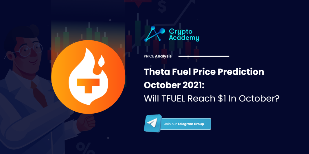 Theta Fuel Price Prediction October 2021: Will TFUEL  Reach $1 In October?