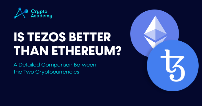 Is Tezos Better than Ethereum? – A Detailed Comparison Between The Two Cryptocurrencies