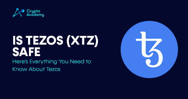 Is Tezos (XTZ) Safe - Here’s Everything You Need to Know About Tezos
