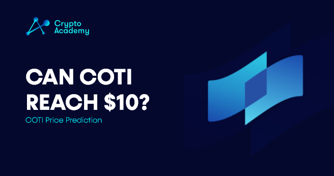Can COTI Reach $10? - COTI Price Prediction