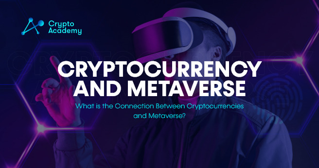 Cryptocurrency and Metaverse – What is the Connection Between Cryptocurrencies and Metaverse?