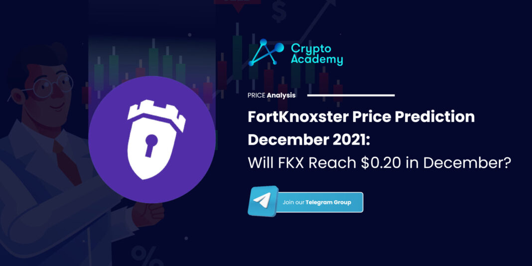 FortKnoxster Price Prediction December 2021: Will FKX Reach $0.20 in December?