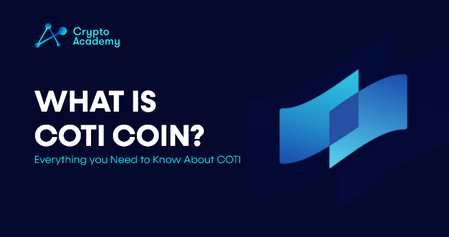 What is COTI Coin? - Everything you Need to Know About COTI