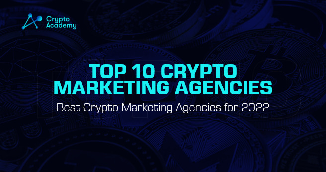 Top 10 Crypto Marketing Agencies – Best Crypto Marketing Agencies for 2022