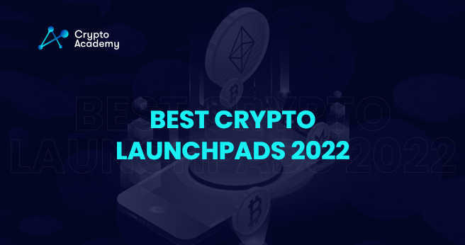 Best Crypto Launchpads 2022 - Detailed Review