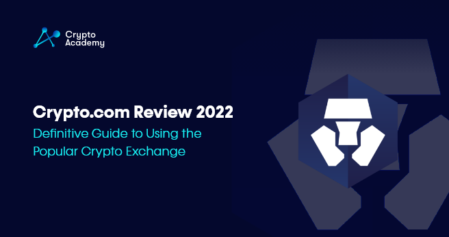 Crypto.com Review 2022 - Definitive Guide to Using the Popular Crypto Exchange