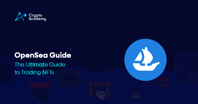 OpenSea Guide - The Ultimate Guide to Trading NFTs