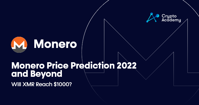 Monero Price Prediction 2022 and Beyond - Will XMR Reach $1000