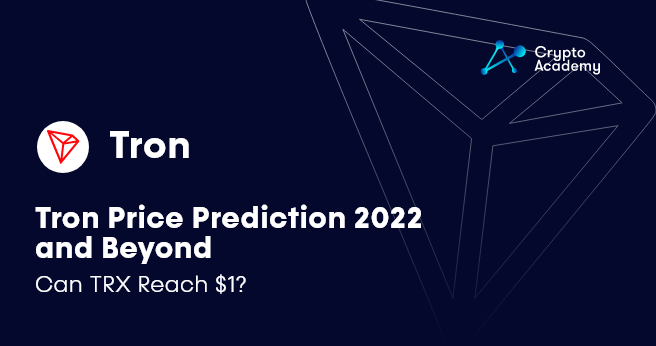Tron Price Prediction 2022 and Beyond - Can TRX Reach $1?
