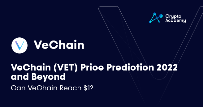 VeChain (VET) Price Prediction 2022 and Beyond – Can VeChain Reach $1?