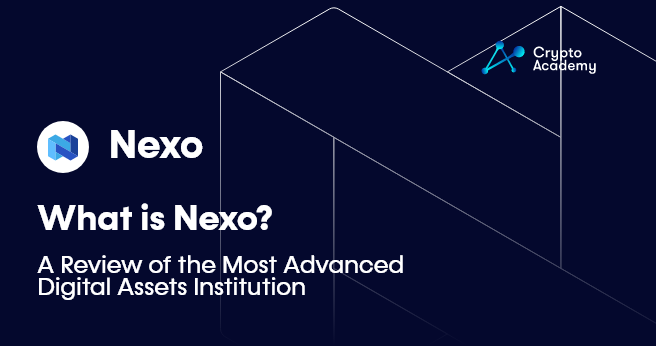 What is Nexo - A Review of the Most Advanced Digital Assets Institution