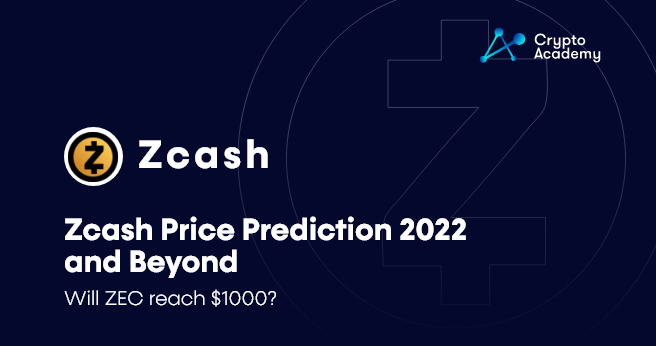 Zcash Price Prediction 2022 and Beyond - Will ZEC reach $1000?
