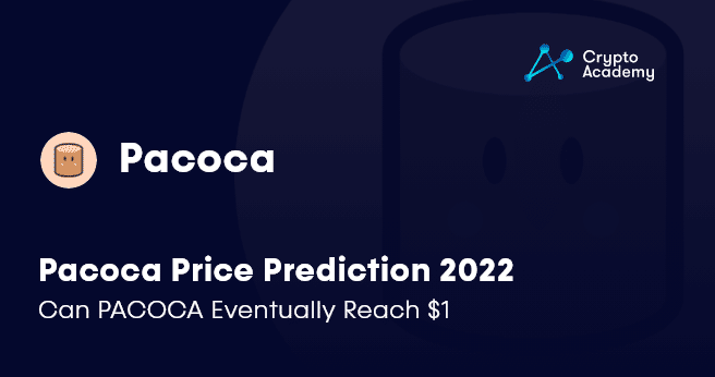 Pacoca Price Prediction 2022 – Can PACOCA Eventually Reach $1