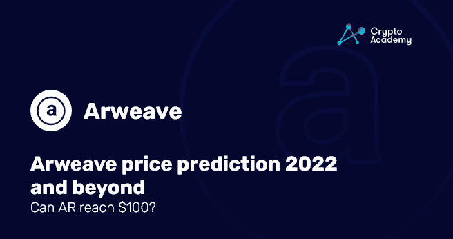 Arweave price prediction 2022 and beyond - Can AR reach 100