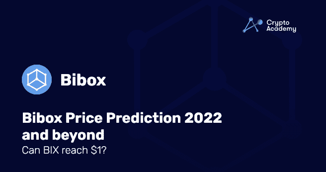 Bibox Price Prediction 2022 and Beyond – Can Bibox Reach $1?