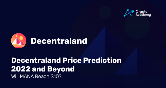 Decentraland Price Prediction 2022 and Beyond – Will MANA Reach $10