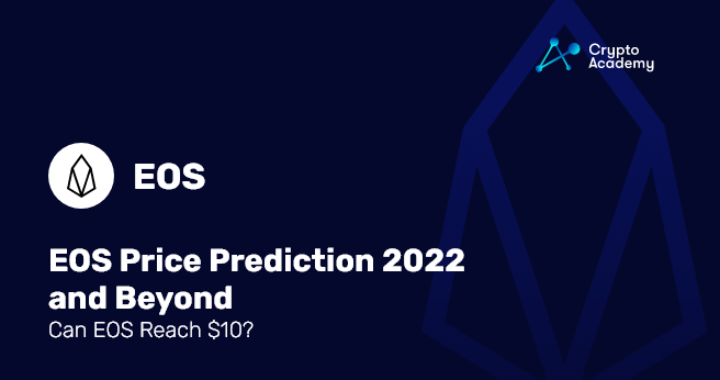 EOS Price Prediction 2022 and Beyond - Can EOS Reach 10