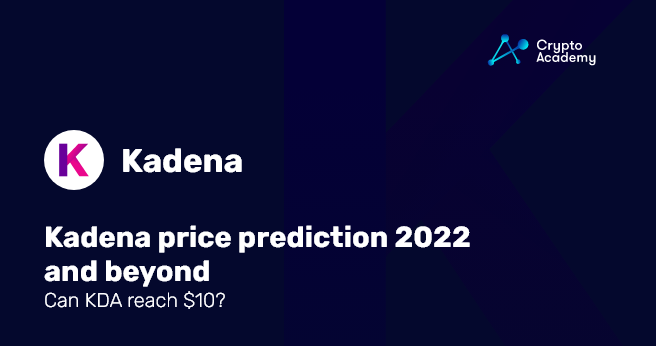 Kadena price prediction 2022 and beyond – Can KDA reach $10?