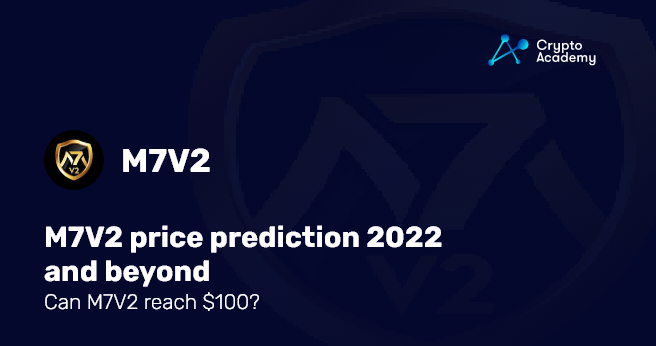 M7V2 price prediction 2022 and beyond – Can M7V2 reach 0?