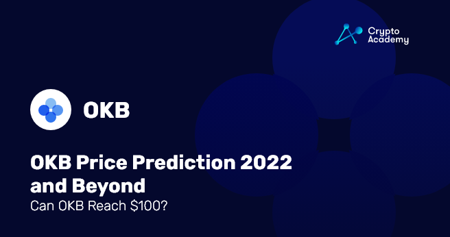 OKB price prediction 2022 and beyond – Can OKB reach $100?
