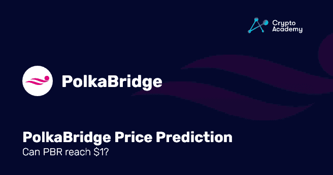 PolkaBridge price prediction 2022 and Beyond – Can PBR reach $1?